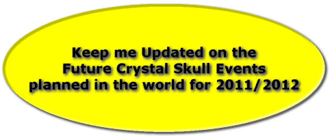 Be Kept Up-to-Date on International Crystal Skull Events